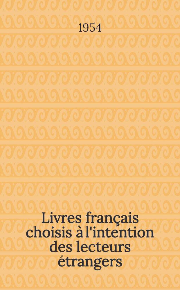 Livres français choisis à l'intention des lecteurs étrangers : Sciences pures. Sciences appliquées