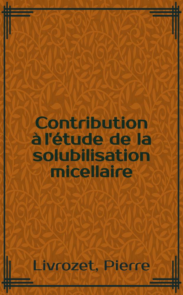 Contribution à l'étude de la solubilisation micellaire : Essai d'application biogalénique : Thèse ..