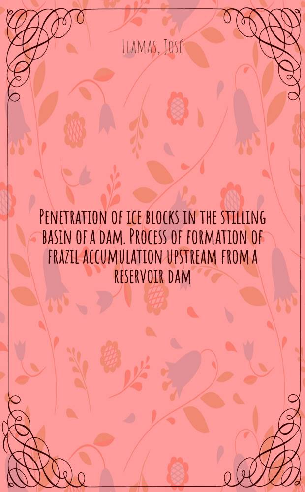 Penetration of ice blocks in the stilling basin of a dam. [Process of formation of frazil accumulation upstream from a reservoir dam