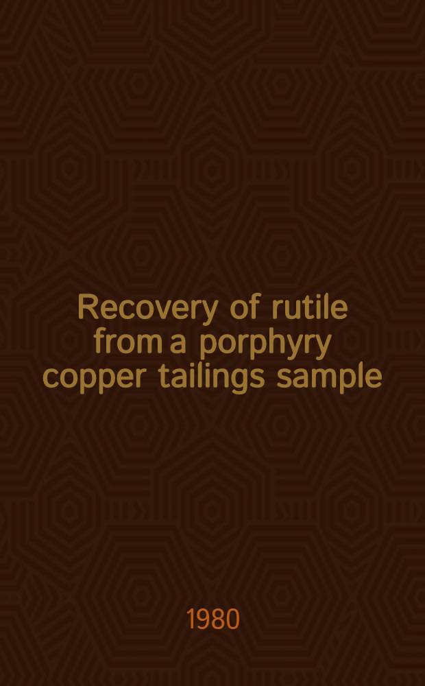 Recovery of rutile from a porphyry copper tailings sample