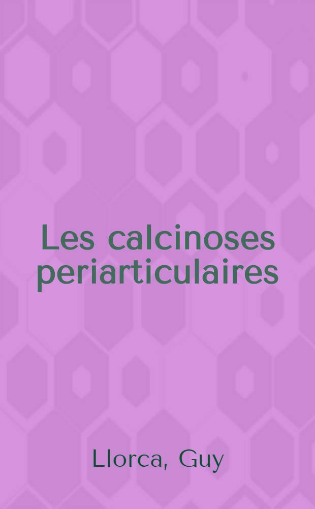 Les calcinoses periarticulaires : À propos de 14 cas observés en milieu rhumatologique : Thèse prés. à l'Univ. Claude-Bernard, Lyon