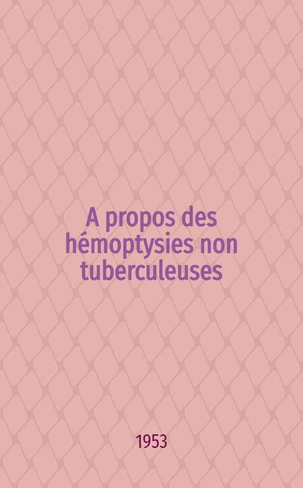 A propos des hémoptysies non tuberculeuses : Thèse ..