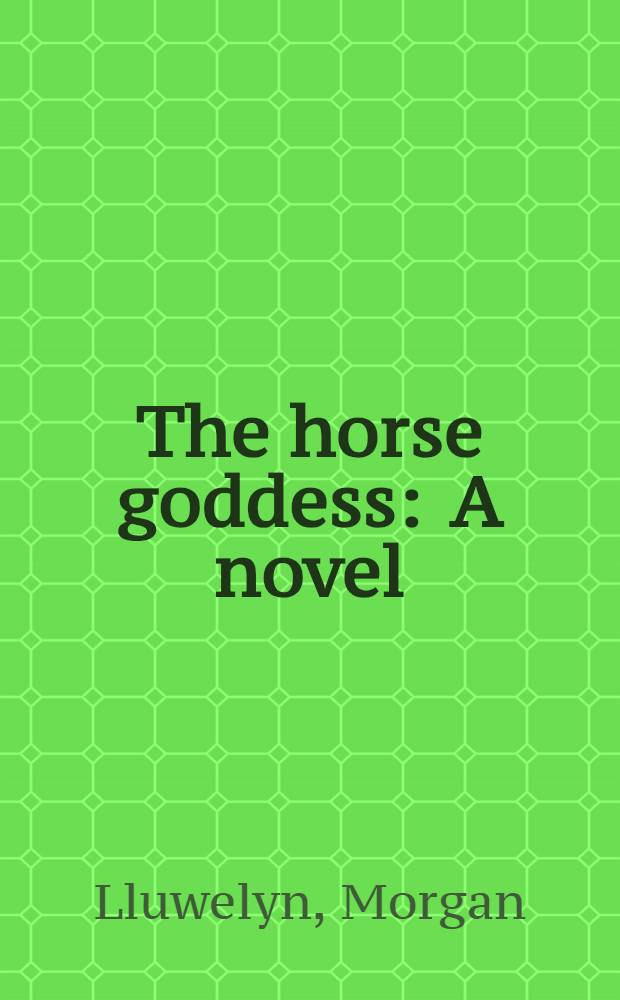 The horse goddess : A novel
