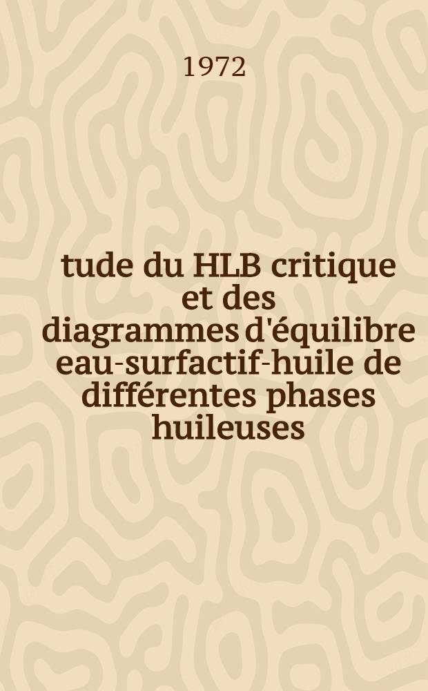 Étude du HLB critique et des diagrammes d'équilibre eau-surfactif-huile de différentes phases huileuses : Thèse ..