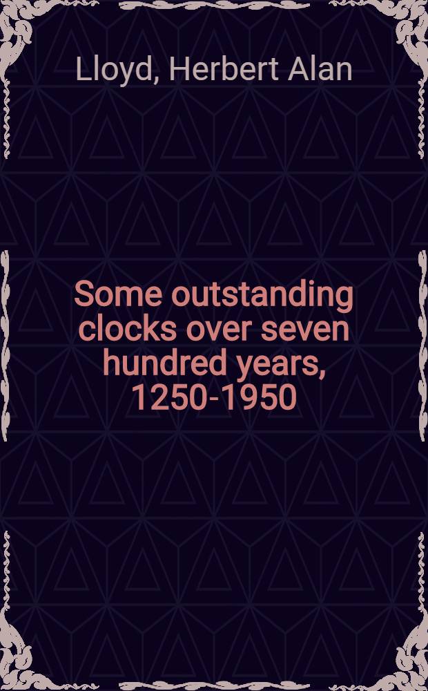 Some outstanding clocks over seven hundred years, 1250-1950