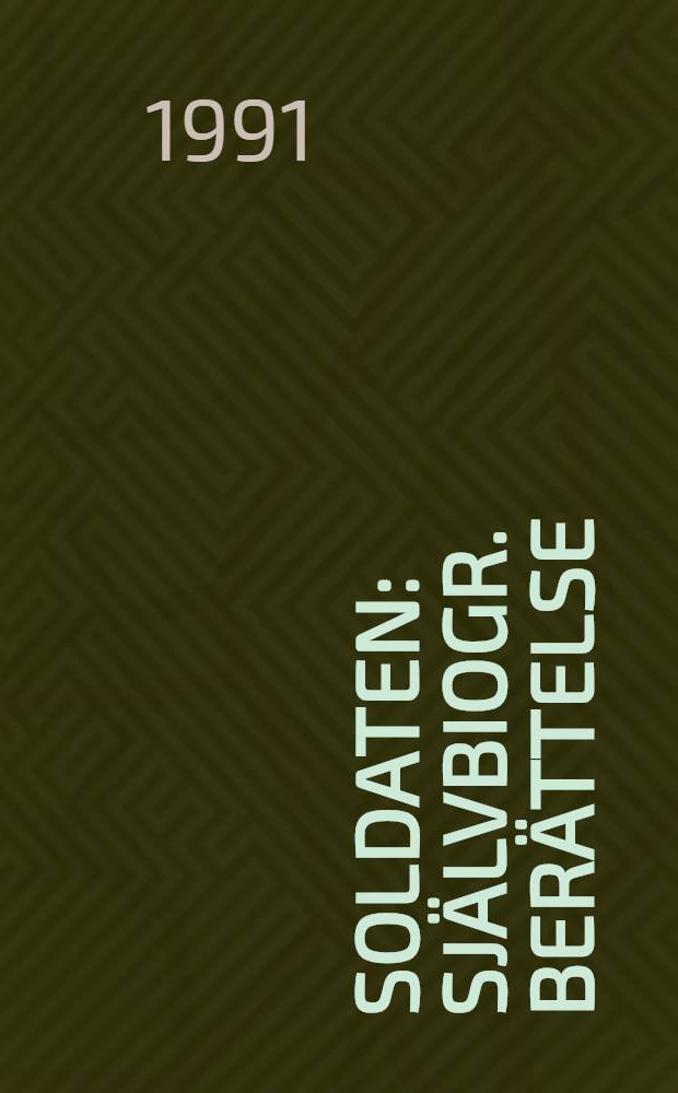 Soldaten : Sj&auml;lvbiogr. ber&auml;ttelse