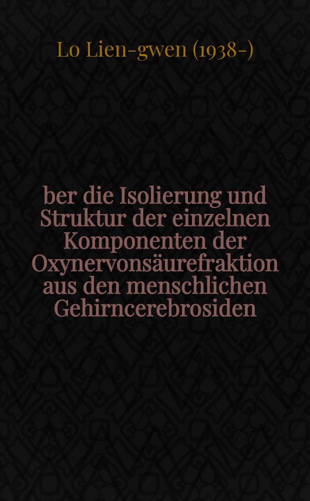 Über die Isolierung und Struktur der einzelnen Komponenten der Oxynervonsäurefraktion aus den menschlichen Gehirncerebrosiden : Inaug.-Diss. ... der Mathematisch-naturwissenschaftlichen Fakultät der Univ. zu Köln