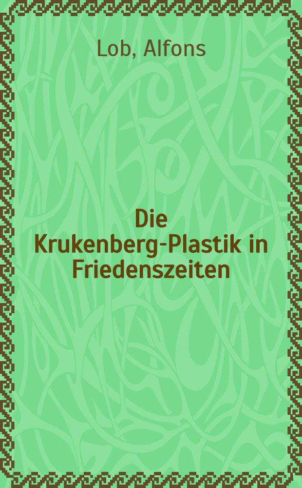 Die Krukenberg-Plastik in Friedenszeiten