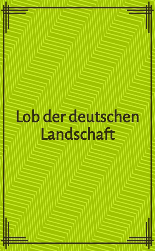 Lob der deutschen Landschaft : Schilderungen aus zwei Jahrhunderten ausgewählt und eingeleitet von Hans Pflug