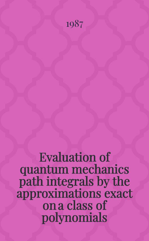 Evaluation of quantum mechanics path integrals by the approximations exact on a class of polynomials : Submitted to the Intern. JINR-CERN school of physics (Varna, Bulgaria, Sept. 1987)