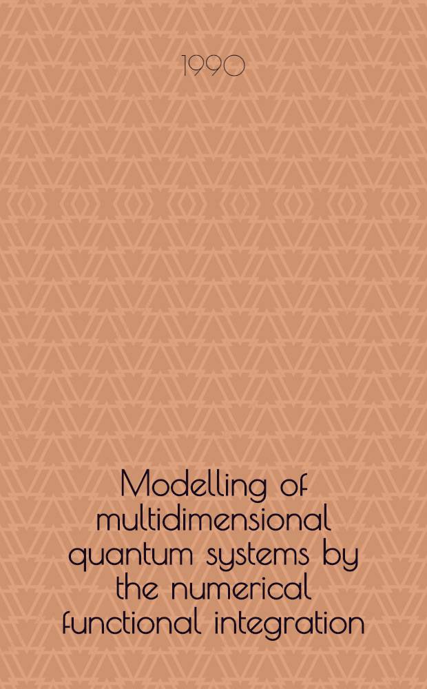 Modelling of multidimensional quantum systems by the numerical functional integration : Submitted to the Intern. conf. "Math. modelling a. appl. mathematics", Vilnius, USSR, June 1990