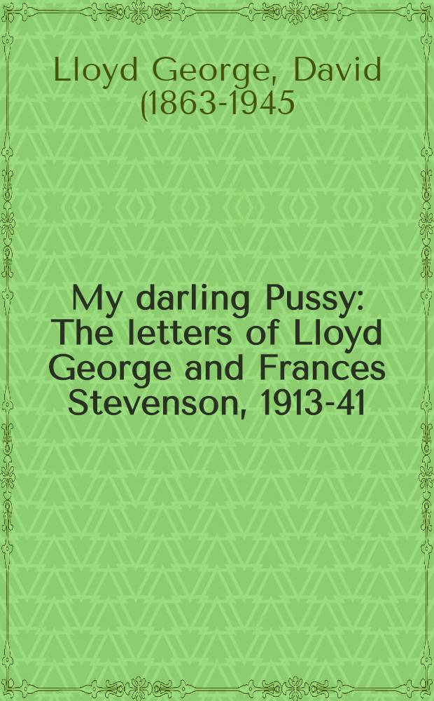 My darling Pussy : The letters of Lloyd George and Frances Stevenson, 1913-41