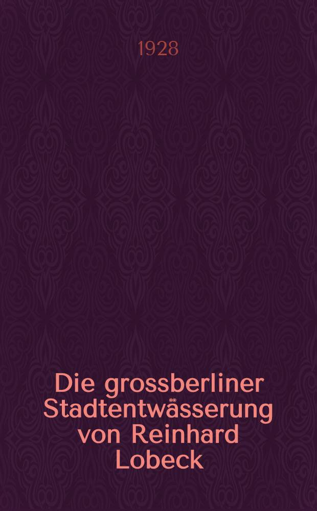 Die grossberliner Stadtentw&auml;sserung von Reinhard Lobeck