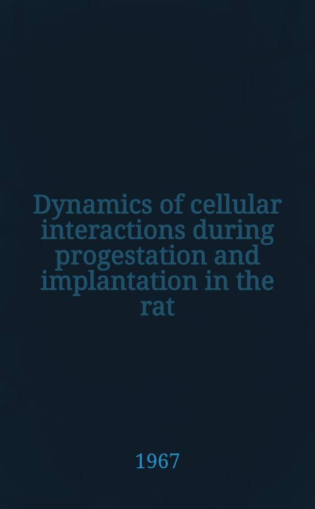 Dynamics of cellular interactions during progestation and implantation in the rat