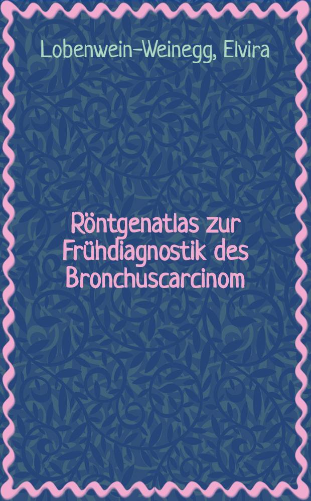 Röntgenatlas zur Frühdiagnostik des Bronchuscarcinom