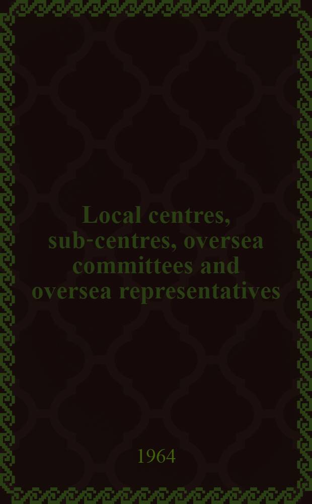 Local centres, sub-centres, oversea committees and oversea representatives