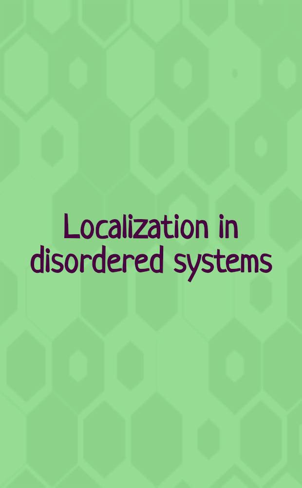 Localization in disordered systems : Proc. of the Intern. seminar held in Bad Schandau-Ostrau, GDR, 1-5 Dec. 1986