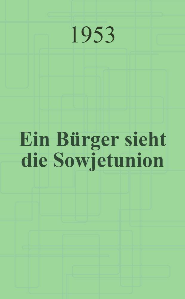 Ein Bürger sieht die Sowjetunion : Tagebuch