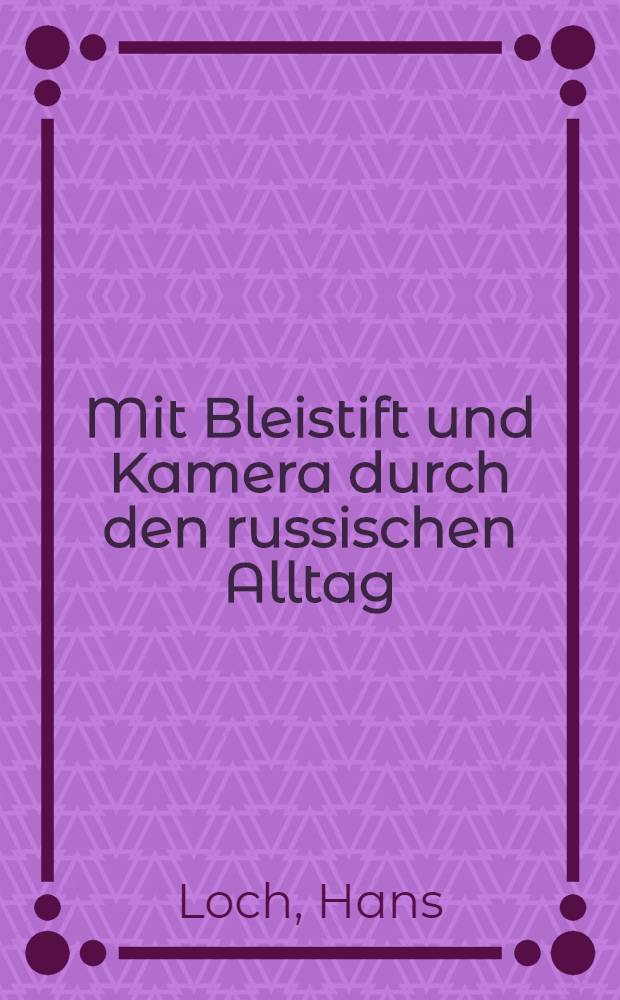 Mit Bleistift und Kamera durch den russischen Alltag