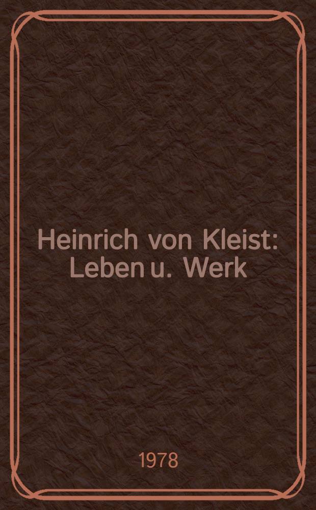 Heinrich von Kleist : Leben u. Werk