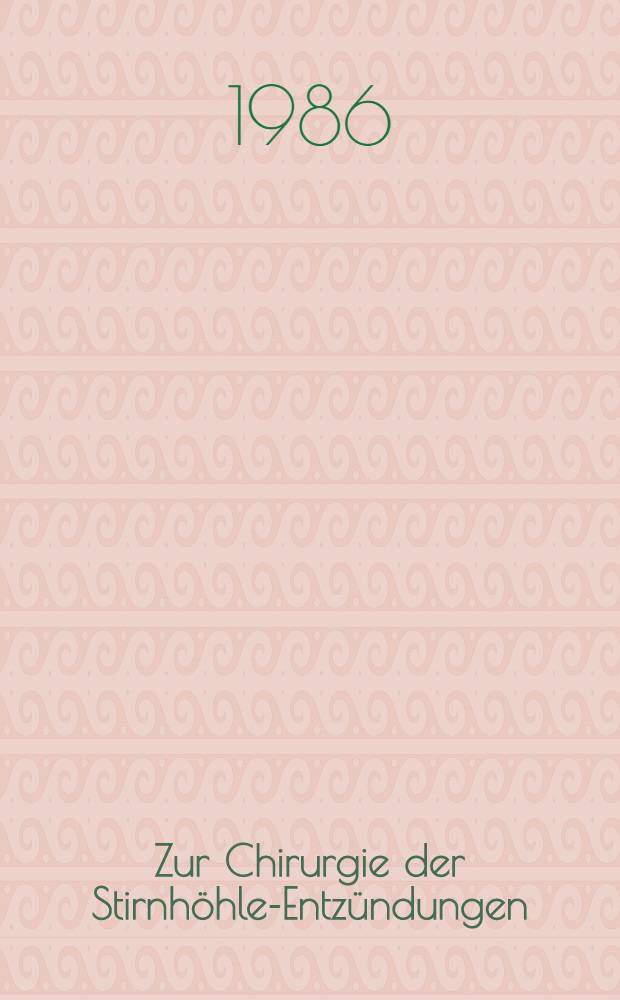 Zur Chirurgie der Stirnhöhle-Entzündungen : Ein 10-Jahres-Bericht : Inaug.-Diss
