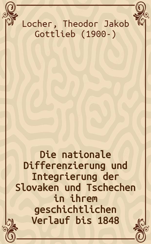 Die nationale Differenzierung und Integrierung der Slovaken und Tschechen in ihrem geschichtlichen Verlauf bis 1848