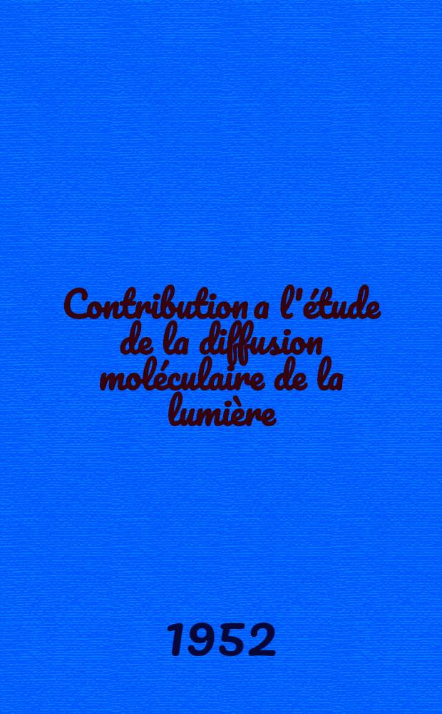 Contribution a l'étude de la diffusion moléculaire de la lumière (effet Rayleigh) dans les solutions étendues d'électrolytes forts: 1-re thèse; Propositions données par la Faculté: 2-e thèse: Thèses présentées à ... l'Univ. de Bordeaux ... / par Robert Lochet ..