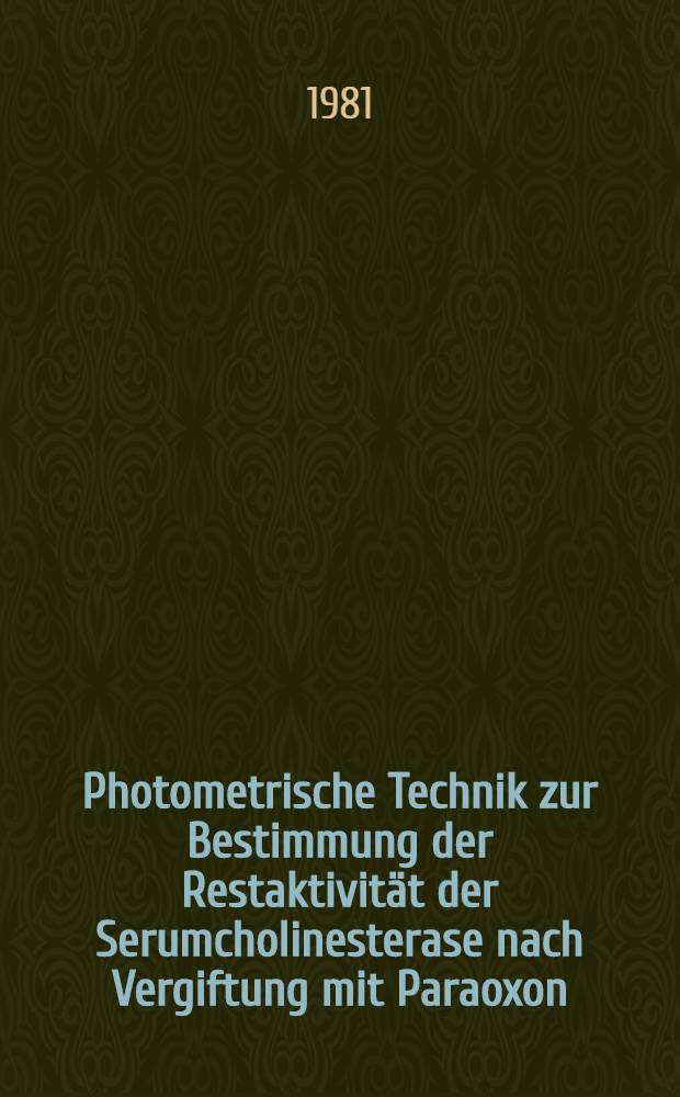 Photometrische Technik zur Bestimmung der Restaktivität der Serumcholinesterase nach Vergiftung mit Paraoxon : Inaug.-Diss