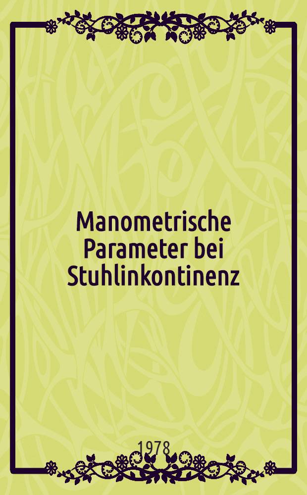 Manometrische Parameter bei Stuhlinkontinenz : Inaug.-Diss. der Med. Fak. der Univ. Erlangen-Nürnberg