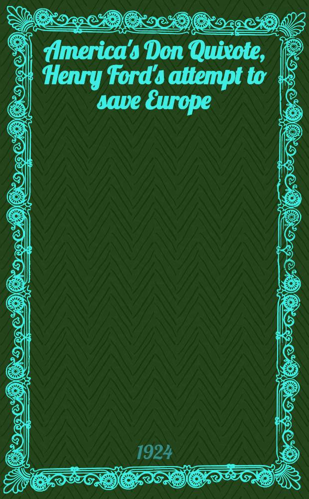 America's Don Quixote, Henry Ford's attempt to save Europe : Eight illustrations