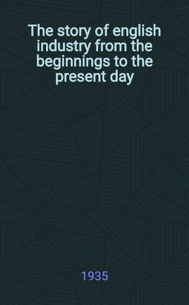 The story of english industry from the beginnings to the present day