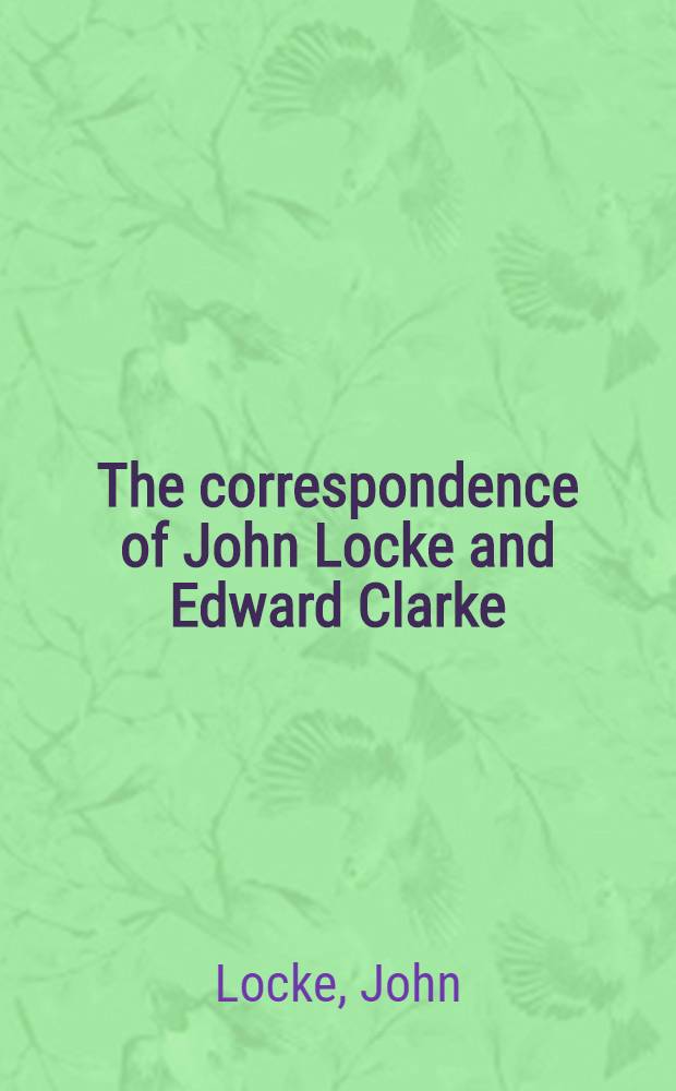 The correspondence of John Locke and Edward Clarke