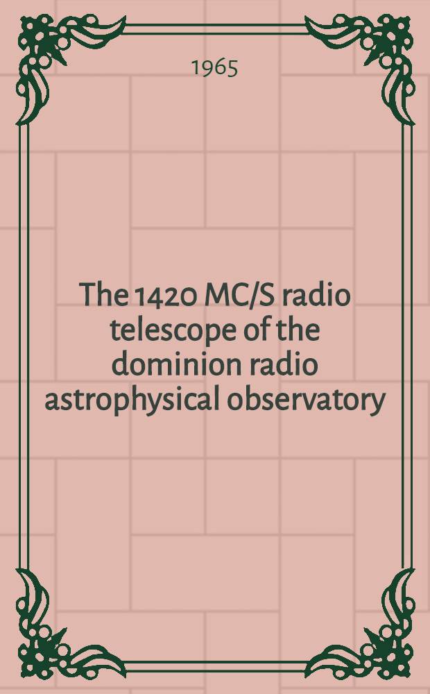 The 1420 MC/S radio telescope of the dominion radio astrophysical observatory