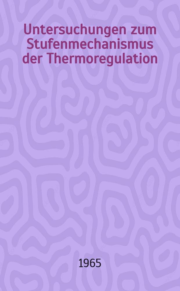 Untersuchungen zum Stufenmechanismus der Thermoregulation