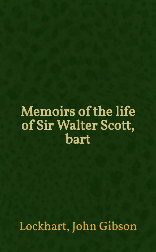 ... Memoirs of the life of Sir Walter Scott, bart