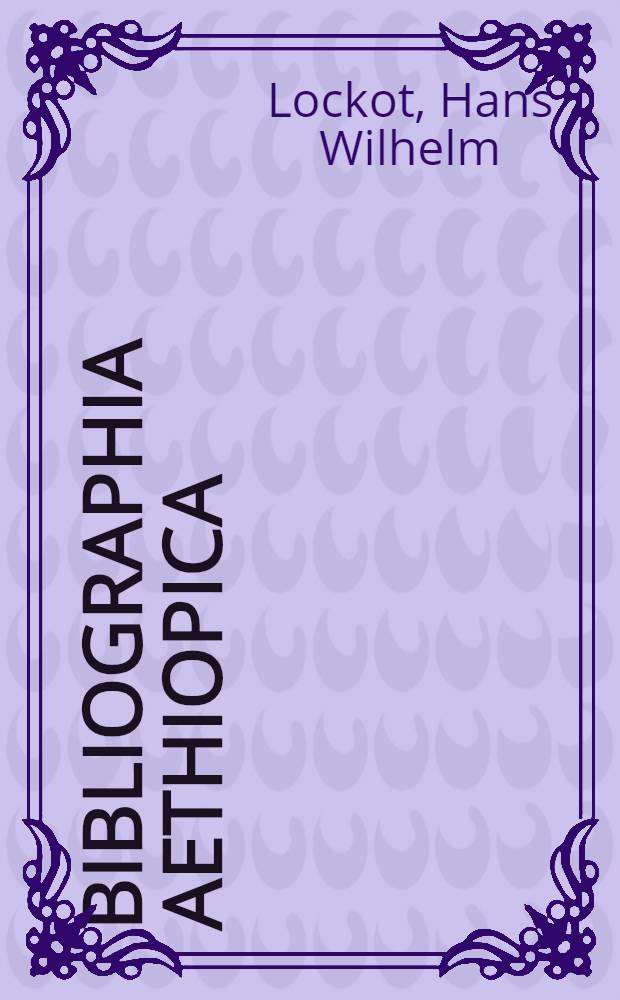 Bibliographia Aethiopica : Die äthiopienkundliche Lit. des deutschsprachigen Raums