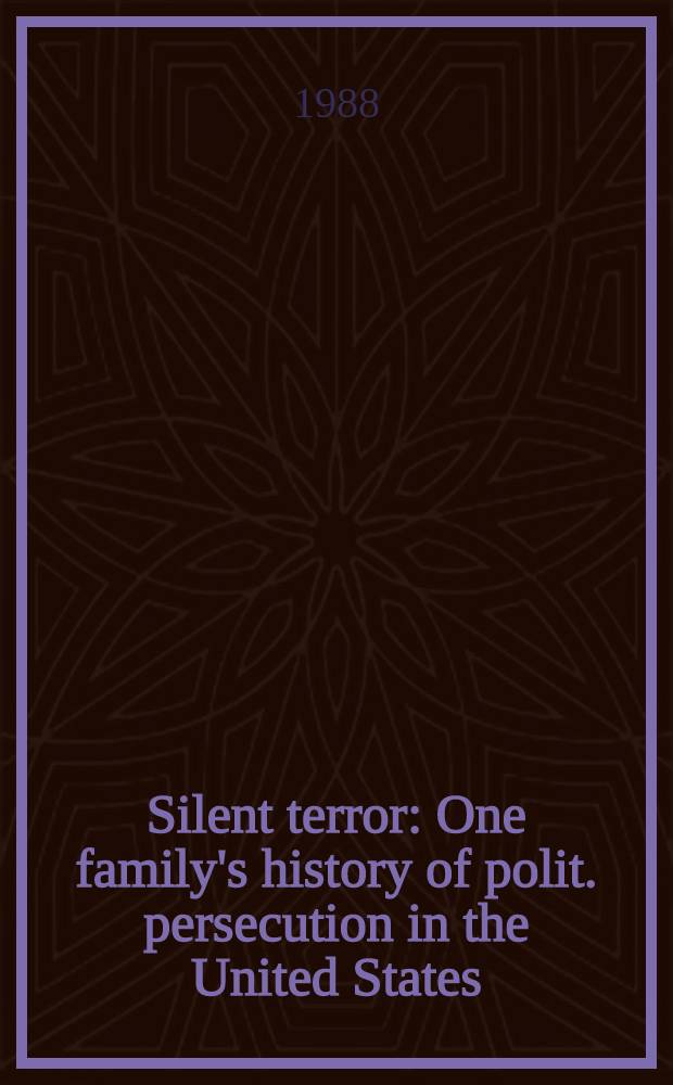 Silent terror : One family's history of polit. persecution in the United States