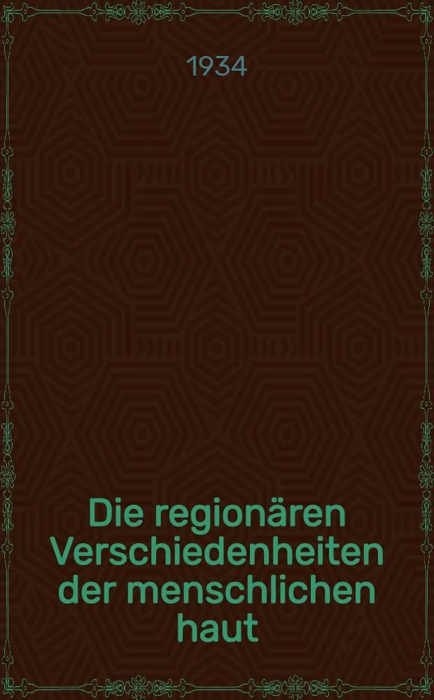 ... Die regionären Verschiedenheiten der menschlichen haut : Inaug.-Diss. ... der Medizinischen Fakultät der Universität zu Göttingen