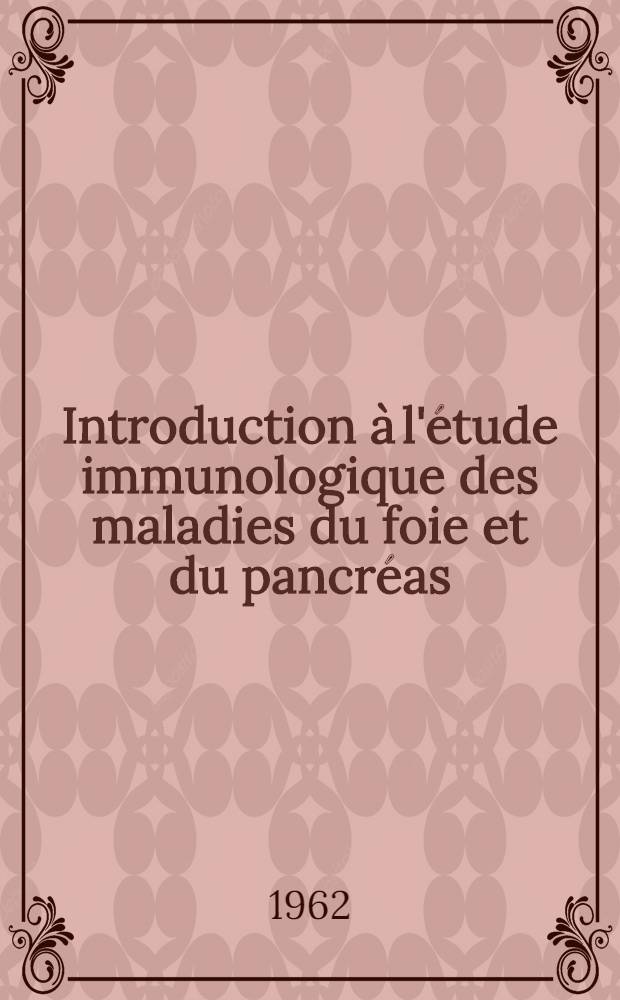 Introduction &agrave; l'&eacute;tude immunologique des maladies du foie et du pancr&eacute;as : Th&egrave;se ..