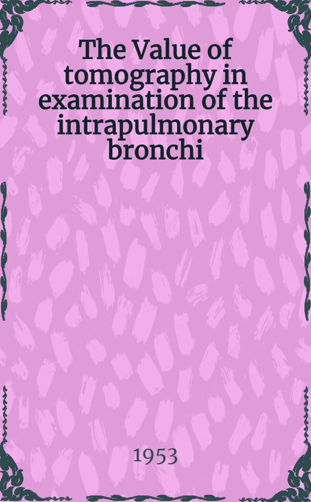 The Value of tomography in examination of the intrapulmonary bronchi