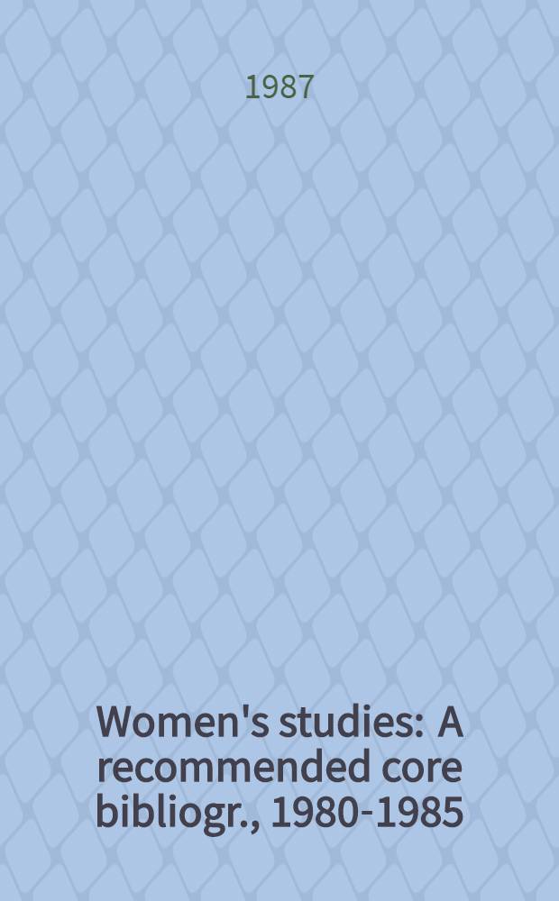 Women's studies : A recommended core bibliogr., 1980-1985