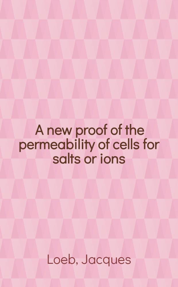... A new proof of the permeability of cells for salts or ions (a preliminary communication)
