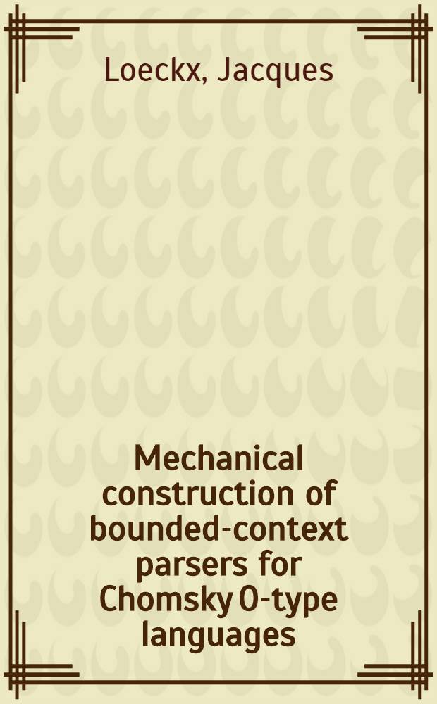 Mechanical construction of bounded-context parsers for Chomsky O-type languages : Diss.