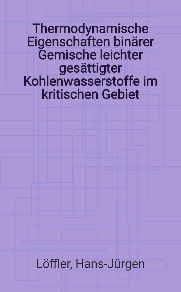Thermodynamische Eigenschaften bin&auml;rer Gemische leichter ges&auml;ttigter Kohlenwasserstoffe im kritischen Gebiet