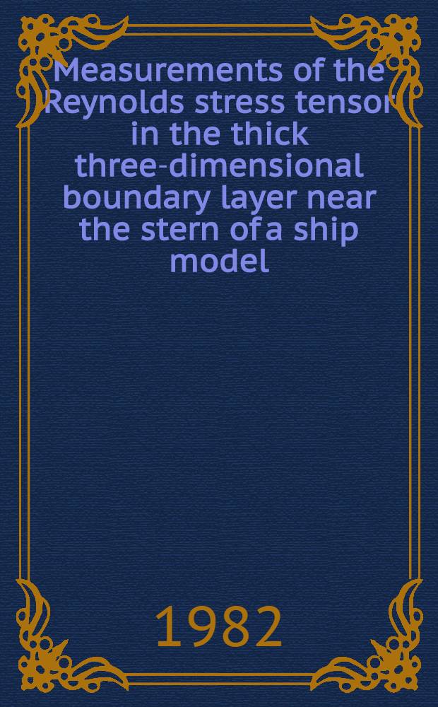 Measurements of the Reynolds stress tensor in the thick three-dimensional boundary layer near the stern of a ship model : Akad. avh