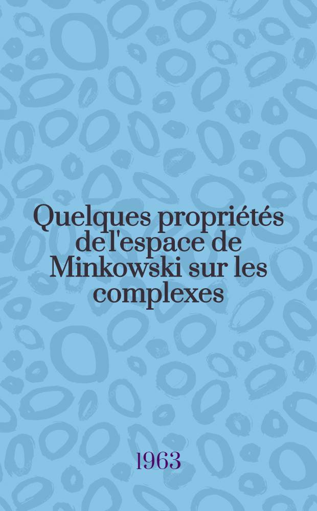 Quelques propri&eacute;t&eacute;s de l'espace de Minkowski sur les complexes : Th&egrave;se pr&eacute;sent&eacute;e &agrave; l'&Eacute;cole polytechnique f&eacute;d&eacute;rale, Zurich ..