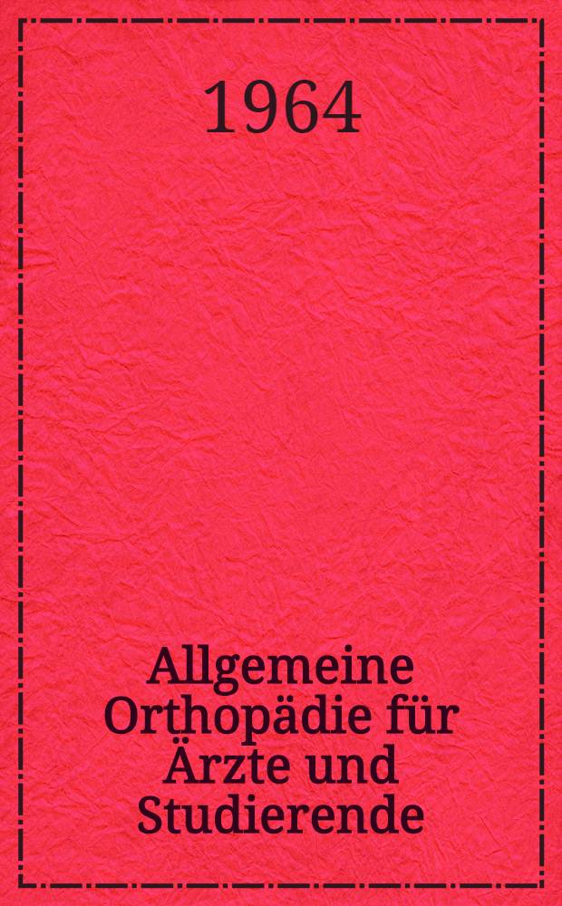 Allgemeine Orthopädie für Ärzte und Studierende