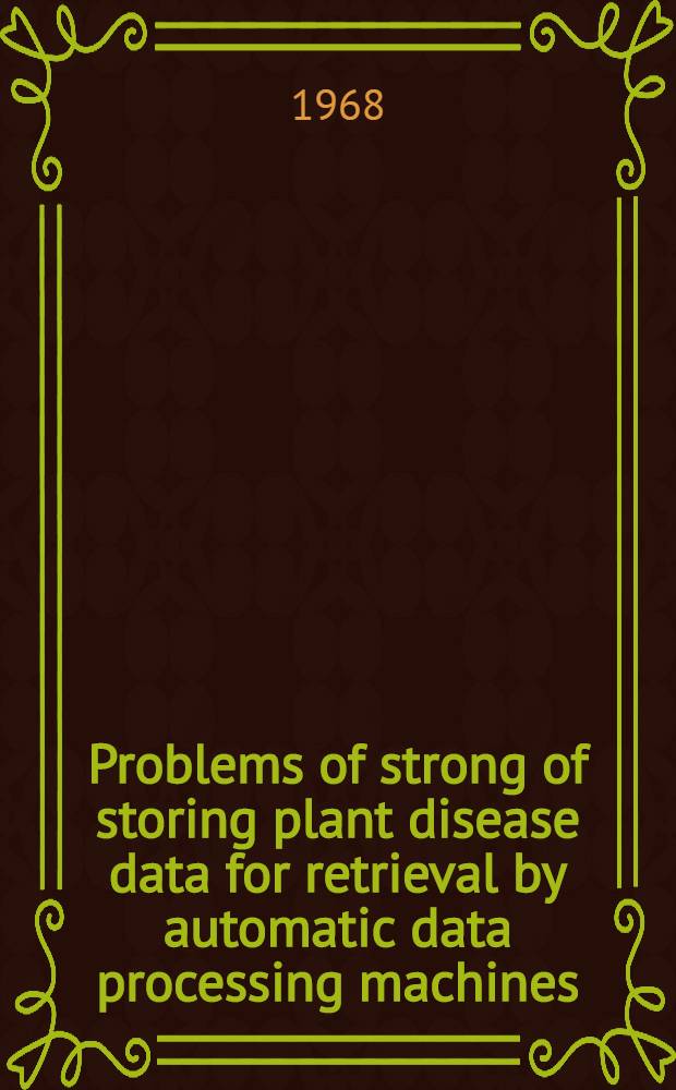 Problems of strong of storing plant disease data for retrieval by automatic data processing machines
