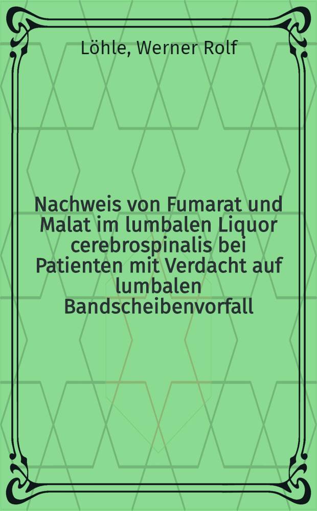 Nachweis von Fumarat und Malat im lumbalen Liquor cerebrospinalis bei Patienten mit Verdacht auf lumbalen Bandscheibenvorfall : Inaug.-Diss. ... der Med. Fak. der ... Univ. zu Tübingen