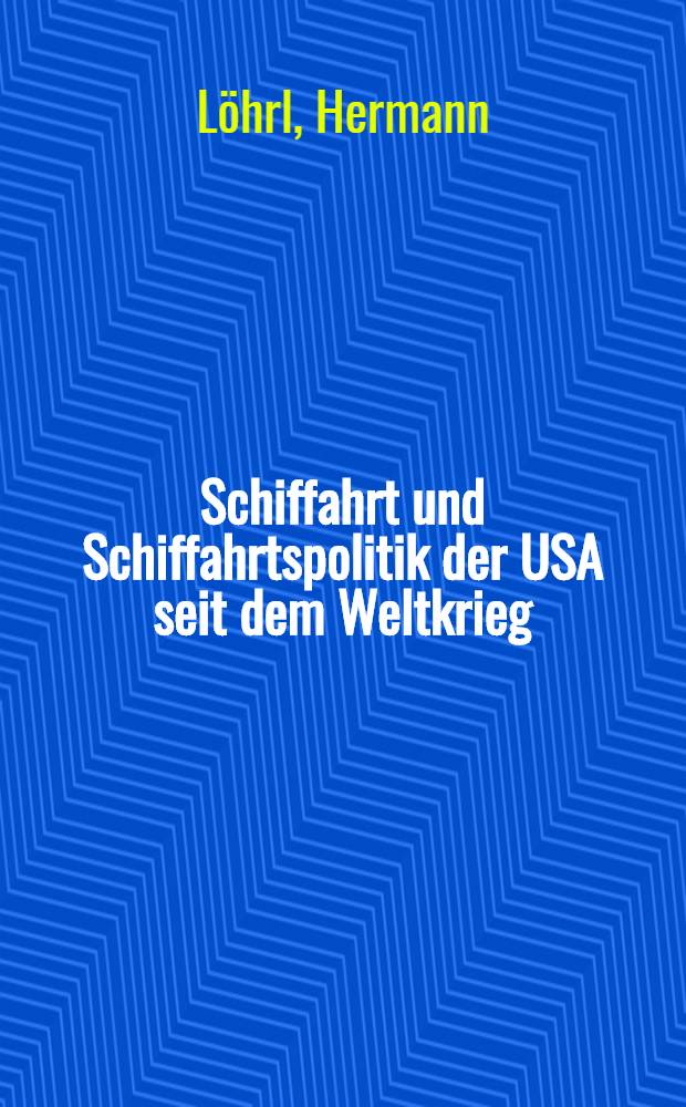 Schiffahrt und Schiffahrtspolitik der USA seit dem Weltkrieg